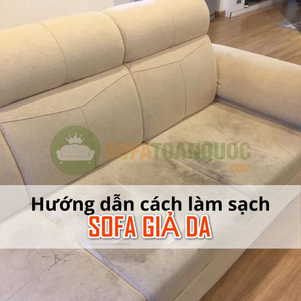 Hướng dẫn cách làm sạch ghế sofa giả da